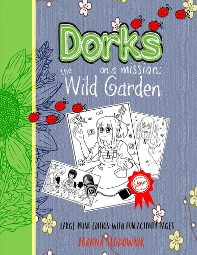 Dorks On a Mission The Wild Garden (LARGE PRINT Edition with Fun Activity Pages)