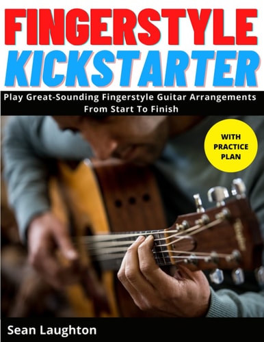 Fingerstyle Kickstarter Discover How To Play Great-Sounding Fingerstyle Guitar Arrangements From Start To Finish (with Clear Explanations, Easy-to-read TABS, and Detailed Practice Plans).