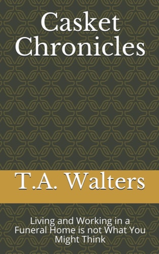 Casket Chronicles Living and Working in a Funeral Home is Not What You Might Think