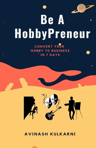 Be A HobbyPreneur Convert Your Hobby to Business in 7 Days