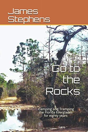 Go to the Rocks Camping and Tramping the Florida Everglades for Eighty Years