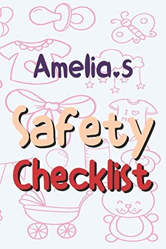 Amelia's Safety Checklist Baby Safety Checklist (Crib, Room Interiors, Bathrooms, Kitchen, Electrical and Windows) / 110 Pages / 6x9 Inches / Baby Journal