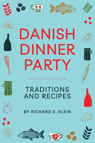 Danish Dinner Party Traditions and Recipes