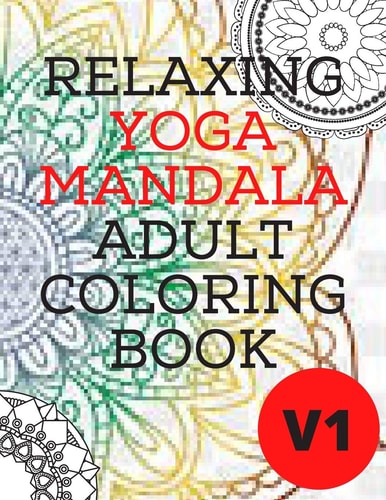 Relaxing Yoga Mandala Adult Coloring Book (Volume 1)30 BEAUTIFUL MANDALAS for Adults