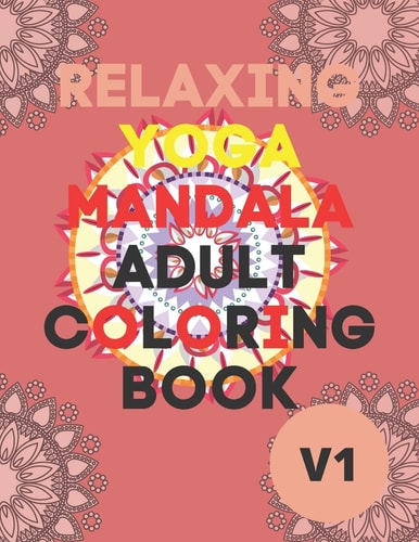 Relaxing Yoga Mandala Adult Coloring Book (Volume 1)30 BEAUTIFUL MANDALAS for Adults