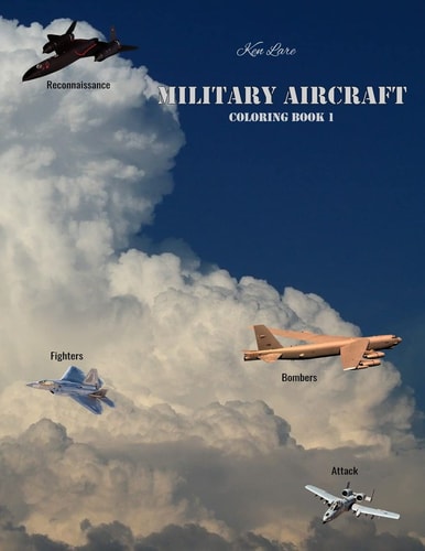 Military Aircraft Coloring Book 1 Attack, Bombers, Fighters, and Reconnaissance Aircraft