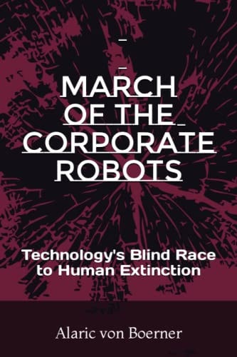 March of the Corporate Robots Technology's Blind Race to Human Extinction