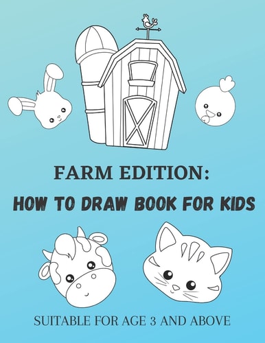 Farm Edition How to Draw Book for Kids: Suitable for Age 3 and Above