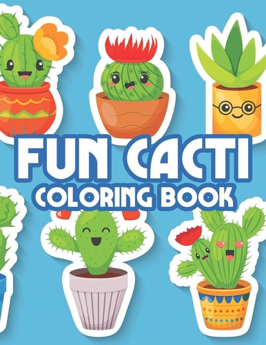 Fun Cacti Coloring Book Irresistibly Cute Cacti Illustrations Collection To Color, Childrens Coloring Pages Of Succulents And More