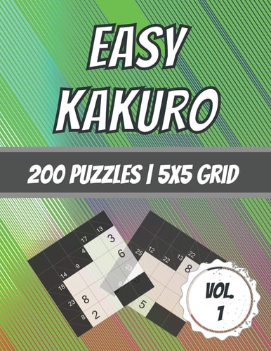 Easy Kakuro 200 Puzzles - 5x5 Grid - Beginner Level - Cross Sum Puzzles - With Solutions