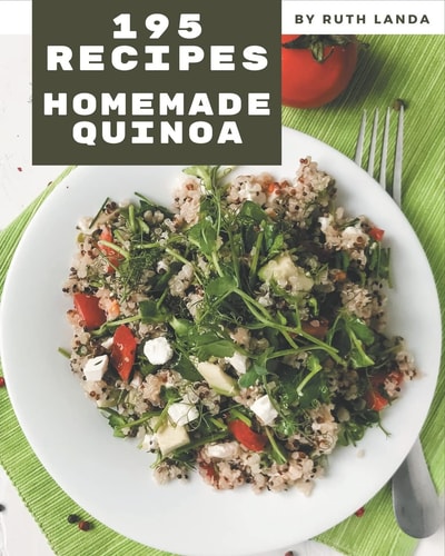 195 Homemade Quinoa Recipes Best-ever Quinoa Cookbook for Beginners