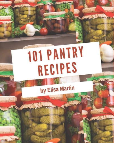 101 Pantry Recipes Pantry Cookbook - All The Best Recipes You Need are Here!