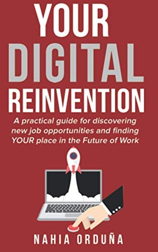 Your Digital Reinvention A Practical Guide for Discovering New Job Opportunities and Finding YOUR Place in the Future of Work