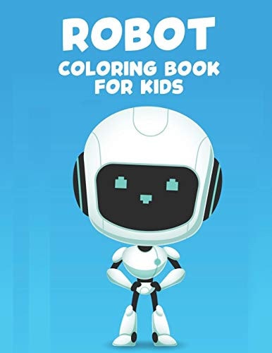Robot Coloring Book For Kids Coloring Book For Boys, Fun Coloring Pages Of Amazing Robots For Children