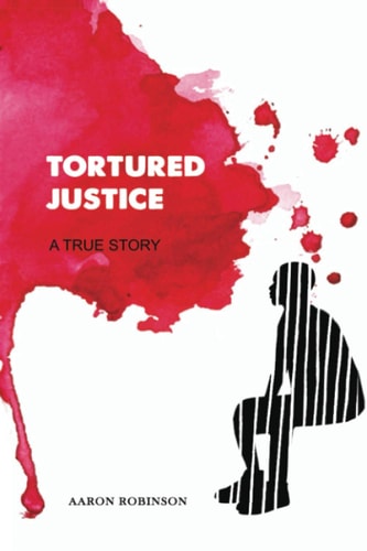 Tortured Justice A True Story
