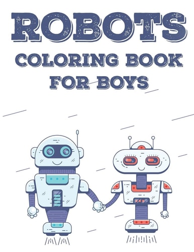 Robots Coloring Book For Boys Children's Tracing And Coloring Activity Book, Robot Illustrations And Designs To Color