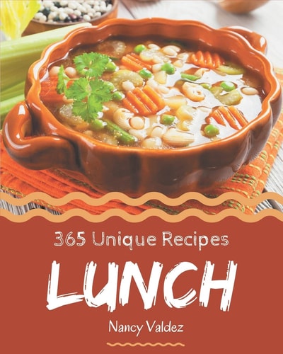 365 Unique Lunch Recipes Keep Calm and Try Lunch Cookbook