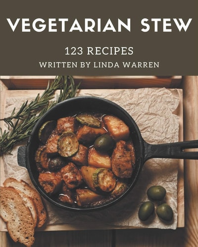 123 Vegetarian Stew Recipes A Vegetarian Stew Cookbook for Your Gathering