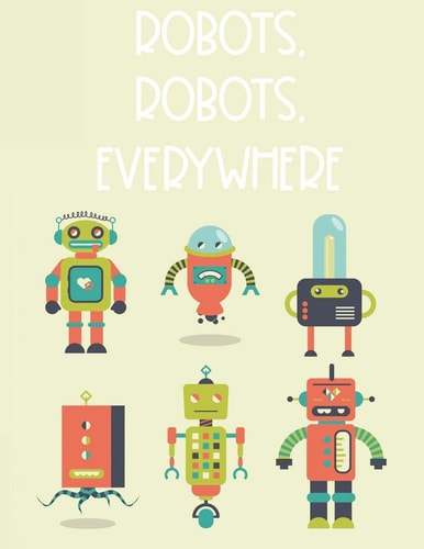 Robots, Robots, Everywhere Coloring And Tracing Activity Book For Boys, Robot Illustrations And Designs To Color
