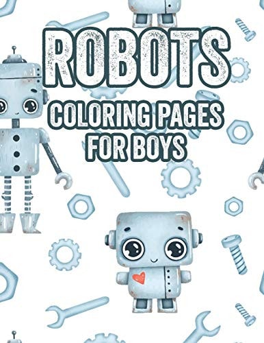 Robots Coloring Pages For Boys Toddlers Coloring Book Of Amazing Robots, Coloring Pages With Trace Activities
