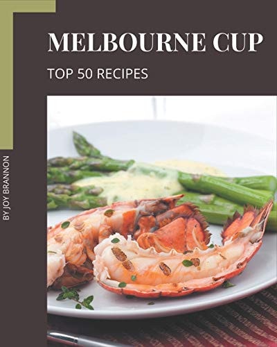 Top 50 Melbourne Cup Recipes An Inspiring Melbourne Cup Cookbook for You