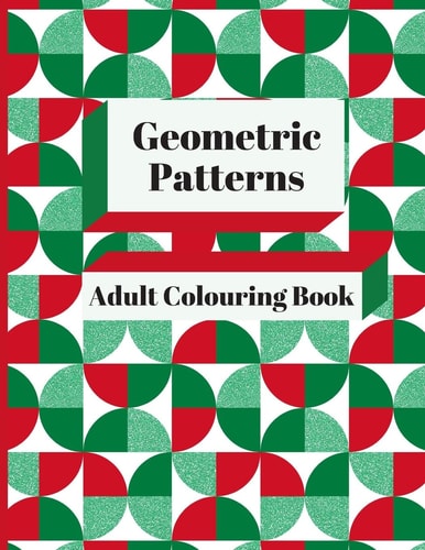 Geometric Patterns Adult Colouring Book 90 Geometric Designs & Patterns To Aid Relaxation and Stress Release