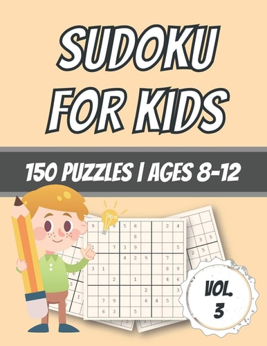 Sudoku For Kids 150 Puzzles - Ages 8-12 - With Solutions