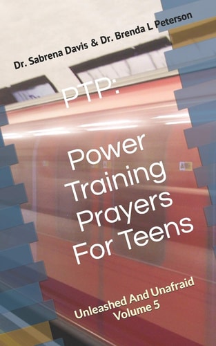 Ptp Power Training Prayers For Teens: Unleashed And Unafraid Volume 5