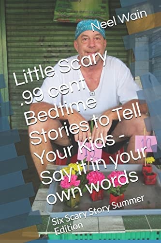 Little Scary . 99 Cent Bedtime Stories to Tell Your Kids - Say It in Your Own Words Six Scary Story Summer Edition