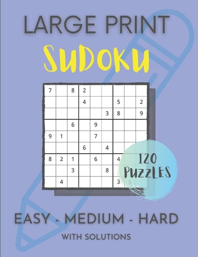 Large Print Sudoku 120 Puzzles: Easy Medium Hard 8.5 X 11 Beginner, Intermediate and Expert Puzzles.