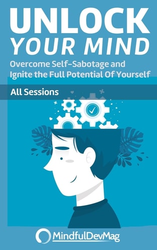 Unlock Your Mind Overcome Self-Sabotage and Ignite the Full Potential Of Yourself - All Sessions