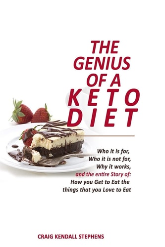 The Genius of a Keto Diet Who It Is For, Who It Is Not For, Why It Works And The Entire Story Of How You Get To Eat The Things That You Love To Eat
