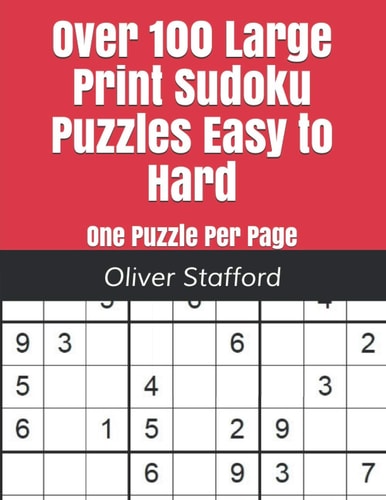 Over 100 Large Print Sudoku Puzzles Easy to Hard One Puzzle Per Page - Easy, Medium, and Hard. Large Print Sudoku Puzzle Book For Adults.