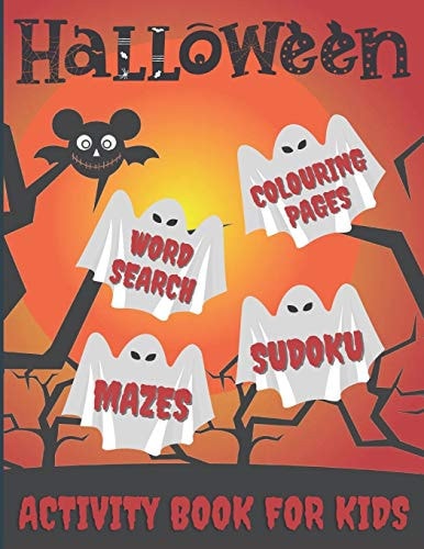 Halloween Activity Book For Kids Word Search, Colouring Pages, Mazes, Sudokus: Pumpkins, Witches, Monsters, Ghosts, Haunted Houses, Vampires, Trick Or Treaters, Cats, Bats, and More!
