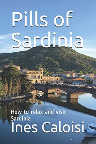 Pills of Sardinia How to Relax and Visit Sardinia