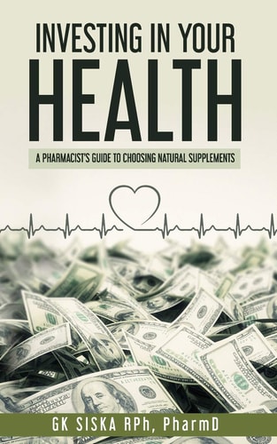 Investing In Your Health A Pharmacist's Guide to Choosing Natural Products