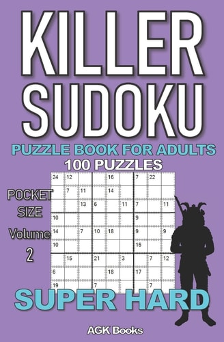 Killer Sudoku Puzzle Book for Adults 100 SUPER HARD LEVEL POCKET SIZE PUZZLES (Volume 2). Makes a Great Gift for Teens and Adults who Love Puzzles.