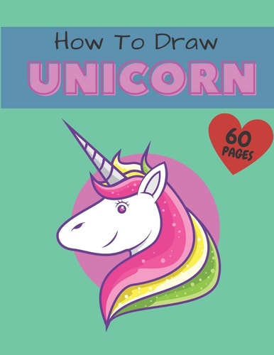 How To Draw a Unicorn Easy Step-by-Step Drawing & Activity Book for Kids to Learn How to Draw Amazing Unicorns