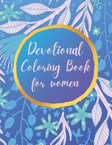 Devotional Coloring Book for Women Premium Inspirational and Motivational Coloring Pages Featuring Outlined Sayings and Florals + Large Blank Pages for Sketching