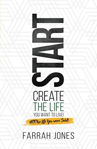 Start Create the Life You Want to Live! Not the Life You Were Sold!