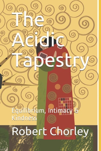 The Acidic Tapestry Equilibrium, Intimacy & Kindness