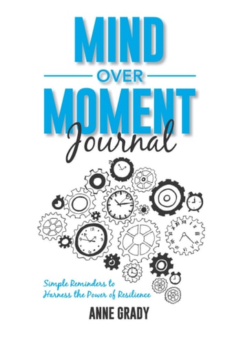 Mind Over Moment Journal Simple Reminders to Harness the Power of Resilience