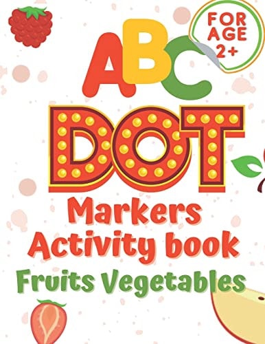 ABC Dot Markers Activity Book Fruit and Vegetables Dot Markers Activities Do a Dot Markers Fruits and Vegetables, Trace Letters Alphabet, ... Toddlers, Girls, Boys Ages from 2
