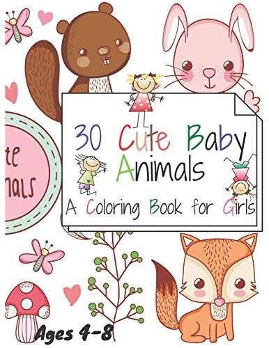 30 Cute Baby Animals A Coloring Book for Girls Ages 4-8