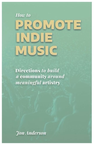 How to Promote Indie Music Directions to Build a Community Around Meaningful Artistry