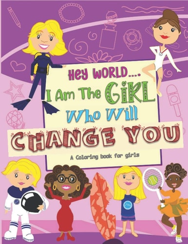 Hey World.... I Am The Girl Who Will Change You A Coloring Book For Girls