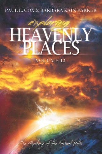 Exploring Heavenly Places Volume 12 The Mystery of the Ancient Paths