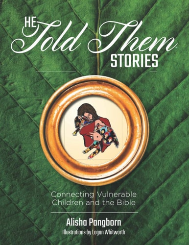 He Told Them Stories Connecting Vulnerable Children and the Bible