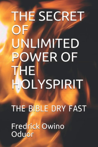 The Secret of Unlimited Power of the Holyspirit The Bible Dry Fast