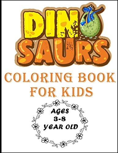 Dinosaurs Coloring Book for Kids Age 3-8 Year Old 25 Illustrations of Cute Dinosaurs, Great Gift for Boys, Girls and Toddlers, Coloring Book for Kids Ages 3-8